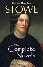 Download this eBook The Complete Novels of Harriet Beecher Stowe