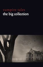 Download this eBook Vampire Tales: The Big Collection (80+ stories in one volume: The Viy, The Fate of Madame Cabanel, The Parasite, Good Lady Ducayne, Count Magnus, For the Blood Is the Life, Dracula's Guest, The...