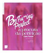 Télécharger le livre :  Be Fu**ing Perfect: À Procura da Perfeição