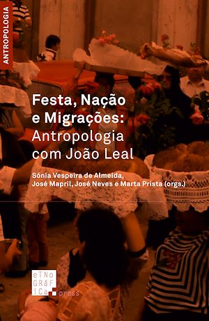 Téléchargez le livre :  Festa, Nação e Migrações: Antropologia com João Leal