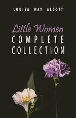 Télécharger le livre :  The Complete Little Women: Little Women, Good Wives, Little Men, Jo's Boys