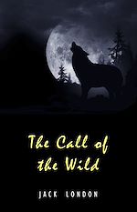 Télécharger le livre :  The Call of the Wild: The Original Classic Novel