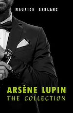 Télécharger le livre :  Arsène Lupin: The Collection (Arsène Lupin Gentleman Burglar, Arsène Lupin vs Herlock Sholmes, The Hollow Needle, 813, The Crystal Stopper and many more)