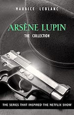 Télécharger le livre :  The Adventures of Arsène Lupin - The Final Collection: 14 Books in 1: Arsène Lupin Gentleman-Burglar, Arsène Lupin vs Herlock Sholmes, The Mysterious Mansion, The Golden Triangle, The Eight...