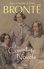 Download this eBook The Brontë Sisters: The Complete Novels