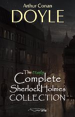 Télécharger le livre :  Sherlock Holmes: The Truly Complete Collection (the 60 official stories + the 6 unofficial stories)