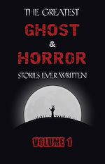 Télécharger le livre :  The Greatest Ghost and Horror Stories Ever Written: volume 1 (The Dunwich Horror, The Tell-Tale Heart, Green Tea, The Monkey's Paw, The Willows, The Shadows on the Wall, and many more!)
