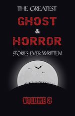 Télécharger le livre :  The Greatest Ghost and Horror Stories Ever Written: volume 3 (30 short stories)