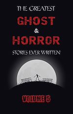 Télécharger le livre :  The Greatest Ghost and Horror Stories Ever Written: volume 5 (30 short stories)