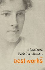 Download this eBook Charlotte Perkins Gilman: The Best Works