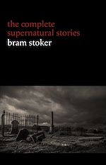 Télécharger le livre :  Bram Stoker: The Complete Supernatural Stories (13 tales of horror and mystery: Dracula's Guest, The Squaw, The Judge's House, The Crystal Cup, A Dream of Red Hands...) (Halloween Stories)
