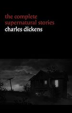 Télécharger le livre :  Charles Dickens: The Complete Supernatural Stories (20+ tales of ghosts and mystery: The Signal-Man, A Christmas Carol, The Chimes, To Be Read at Dusk, The Hanged Man's Bride...) (Halloween Stories)
