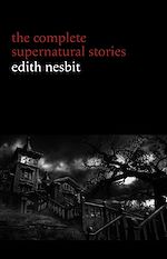 Download this eBook Edith Nesbit: The Complete Supernatural Stories (20+ tales of terror and mystery: The Haunted House, Man-Size in Marble, The Power of Darkness, In the Dark, John Charrington's Wedding...)...