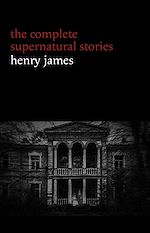 Télécharger le livre :  Henry James: The Complete Supernatural Stories (20+ tales of ghosts and mystery: The Turn of the Screw, The Real Right Thing, The Ghostly Rental, The Beast in the Jungle...) (Halloween Stories)