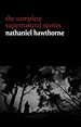Télécharger le livre :  Nathaniel Hawthorne: The Complete Supernatural Stories (40+ tales of horror and mystery: The Minister's Black Veil, Dr. Heidegger's Experiment, Rappaccini's Daughter, Young Goodman Brown...)...