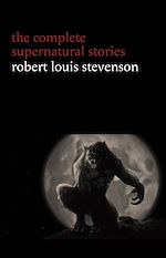 Download this eBook Robert Louis Stevenson: The Complete Supernatural Stories (tales of terror and mystery: The Strange Case of Dr. Jekyll and Mr. Hyde, Olalla, The Body-Snatcher, The Bottle Imp, Thrawn Janet...)...