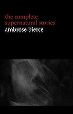 Télécharger le livre :  Ambrose Bierce: The Complete Supernatural Stories (50+ tales of horror and mystery: The Willows, The Damned Thing, An Occurrence at Owl Creek Bridge, The Boarded Window...) (Halloween Stories)