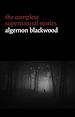Télécharger le livre :  Algernon Blackwood: The Complete Supernatural Stories (120+ tales of ghosts and mystery: The Willows, The Wendigo, The Listener, The Centaur, The Empty House...) (Halloween Stories)