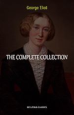 Télécharger le livre :  George Eliot Collection: The Complete Novels, Short Stories, Poems and Essays (Middlemarch, Daniel Deronda, Scenes of Clerical Life, Adam Bede, The Lifted Veil...)