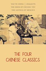 Télécharger le livre :  The Four Chinese Classics: Tao Te Ching, Analects, Chuang Tzu, Mencius