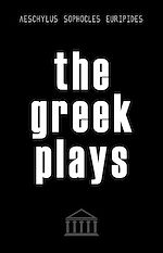 Télécharger le livre :  The Greek Plays: 33 Plays by Aeschylus, Sophocles, and Euripides (Modern Library Classics)