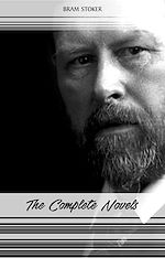 Download this eBook Bram Stoker: The Complete Novels (The Jewel of Seven Stars, The Mystery of the Sea, Dracula, The Lair of the White Worm...) (Halloween Stories)