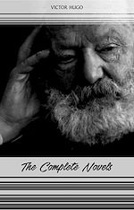Download this eBook Victor Hugo: The Complete Novels (Les Misérables, The Hunchback of Notre-Dame, Toilers of the Sea, The Man Who Laughs...)