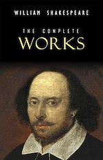 Télécharger le livre :  William Shakespeare: The Complete Works (Illustrated)