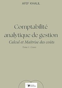 Téléchargez le livre :  Comptabilité analytique de gestion. Calcul et Maîtrise des coûts – Tome 1 : Cours