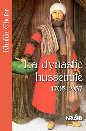 Téléchargez le livre :  La dynastie husseinite 1705-1957