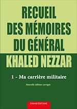 Télécharger le livre :  Recueil des me´moires du ge´ne´ral Khaled Nezzar - Tome 1
