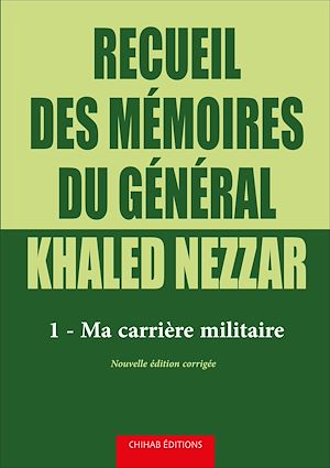 Téléchargez le livre :  Recueil des me´moires du ge´ne´ral Khaled Nezzar - Tome 1
