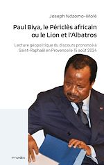 Télécharger le livre :  Paul Biya, le Périclès africain ou le Lion et l'Albatros