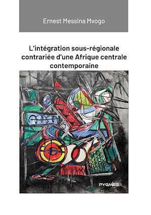 Download the eBook: L'intégration sous-régionale contrariée d'une Afrique centrale contemporaine