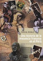 Download this eBook Una historia de la presencia francesa en el Perú, del Siglo de las Luces a los Años Locos
