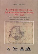 Download this eBook El complejo proceso hacia la independencia de Charcas (1808-1826)