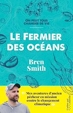 Télécharger le livre :  Le fermier des océans - Mes aventures d'ancien pêcheur en mission contre le changement climatique