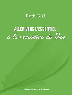 Télécharger le livre :  Aller vers l'essentiel : à la rencontre de Dieu