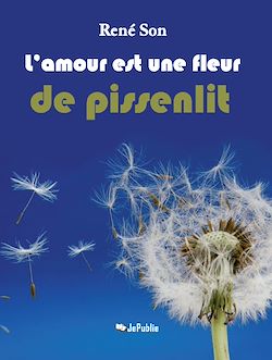 Télécharger le livre :  L'amour est une fleur de pissenlit