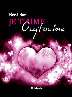 Télécharger le livre :  Je t'aime Ocytocine !