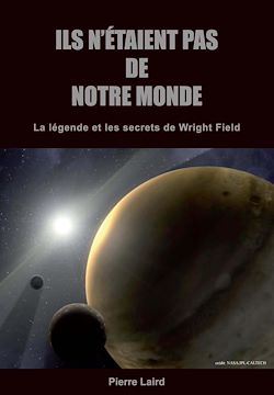 Télécharger le livre :  Ils n'étaient pas de notre monde - La légende et les secrets de Wright Field