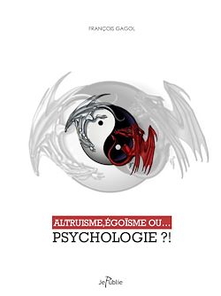 Télécharger le livre :  Altruisme, égoïsme ou... psychologie ?!