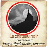 Télécharger le livre :  Rouletabille - Le château noir