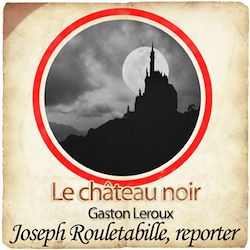 Télécharger le livre :  Rouletabille - Le château noir