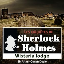 Télécharger le livre :  Sherlock Holmes - Wisteria Lodge