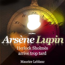 Télécharger le livre :  Arsène Lupin - Herlock Sholmes arrive trop tard