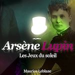 Télécharger le livre :  Arsène Lupin - Les jeux du soleil