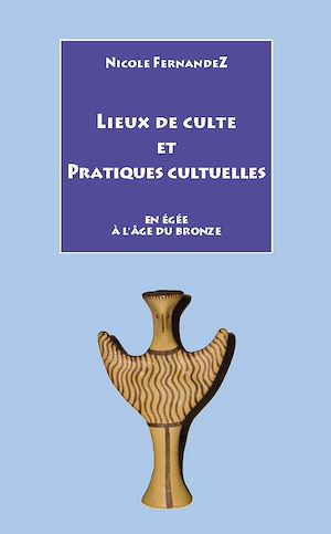 Téléchargez le livre :  Lieux de culte et pratiques cultuelles en Égée à l'Âge du bronze