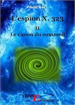 Télécharger le livre :  L'Espion X. 323, Le Canon du sommeil - Tome II