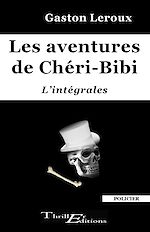 Télécharger le livre :  Les aventures de Chéri-Bibi - l'intégrales